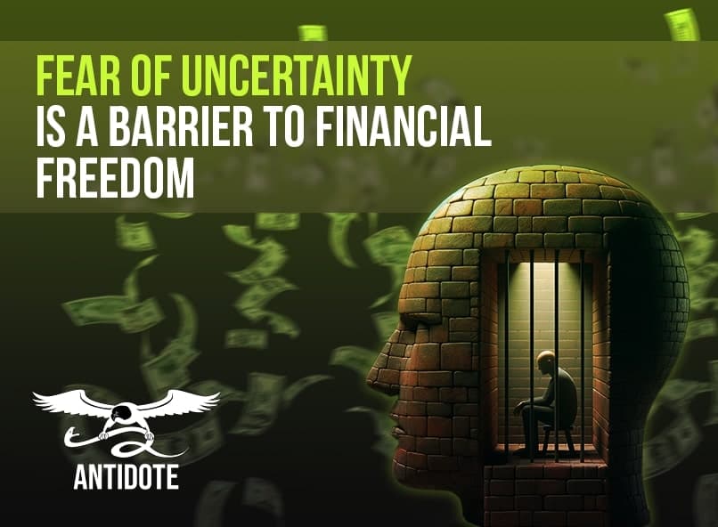 Fear of uncertainty is a barrier to financial freedom